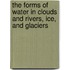 The Forms of Water in Clouds and Rivers, Ice, and Glaciers