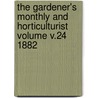 The Gardener's Monthly and Horticulturist Volume V.24 1882 by Unknown