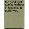 The Good Fight: A Daily Exercise in Response to God's Word door Carol Demong