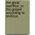 The Great Sacrifice: Or, the Gospel According to Leviticus