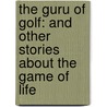 The Guru Of Golf: And Other Stories About The Game Of Life door Thomas Moore