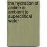 The Hydration of Aniline in Ambient to Supercritical Water door Ewa Golas