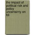 The Impact Of Political Risk And Policy Uncertainty On Fdi