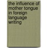 The Influence of Mother Tongue in Foreign Language Writing door Jeta Rushidi