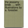 The Jessamy Bride. ... With illustrations by A. Forestier. by Frank Frankfort Moore