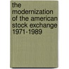 The Modernization Of The American Stock Exchange 1971-1989 door Stuart Bruchey