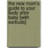 The New Mom's Guide to Your Body After Baby [With Earbuds]