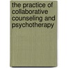 The Practice of Collaborative Counseling and Psychotherapy door David Pare