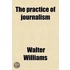 The Practice of Journalism; a Treatise on Newspaper-Making