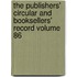 The Publishers' Circular and Booksellers' Record Volume 86