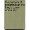 The Puppets of Pancratia; Or, the King's Comic Opera, Etc. door H. Lyon