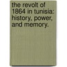 The Revolt of 1864 in Tunisia: History, Power, and Memory. door Silvia Marsans-Sakly