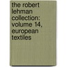 The Robert Lehman Collection: Volume 14, European Textiles door Christa Mayer Thurman