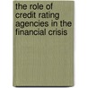 The Role Of Credit Rating Agencies In The Financial Crisis by Onjewu Adah-Kole Emmanuel