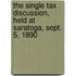 The Single Tax Discussion, Held at Saratoga, Sept. 5, 1890