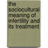 The Sociocultural Meaning of Infertility and its Treatment door Ooluss Louisa Ibhaze