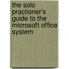 The Solo Practioner's Guide To The Microsoft Office System door Anthony T. Mann