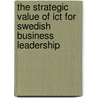 The Strategic Value Of Ict For Swedish Business Leadership by Dirk GroßE. Osterhues