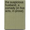 The Suspicious Husband. A comedy [in five acts, in prose]. door Benjamin Hoadly