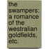 The Swampers: a romance of the Westralian goldfields, etc.