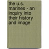 The U.S. Marines - an Inquiry into Their History and Image door Andreas Herdt
