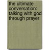 The Ultimate Conversation: Talking with God Through Prayer door Dr Charles F. Stanley