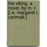 The Viking. A novel. By M. R. [i.e. Margaret R. Cartmalt.] door Margaret Richmond Cartmell