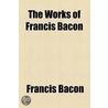The Works of Francis Bacon (Volume 3); Philosophical Works door Sir Francis Bacon