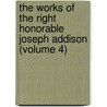 The Works of the Right Honorable Joseph Addison (Volume 4) by Joseph Addison