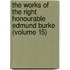 The Works of the Right Honourable Edmund Burke (Volume 15)