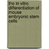 The in vitro differentiation of mouse embryonic stem cells