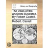 The villas of the ancients illustrated. By Robert Castell. door Robert. Castell