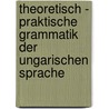Theoretisch - praktische grammatik der ungarischen sprache by Toepler