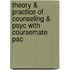 Theory & Practice of Counseling & Psyc with Coursemate Pac