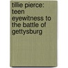 Tillie Pierce: Teen Eyewitness to the Battle of Gettysburg door Tanya Anderson