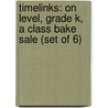 Timelinks: On Level, Grade K, a Class Bake Sale (Set of 6) door MacMillan/McGraw-Hill
