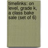 Timelinks: On Level, Grade K, a Class Bake Sale (Set of 6) by MacMillan/McGraw-Hill