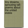 Tiny Dreams, Sprouting Tall: Poems About The United States by Laura Purdie Salas