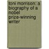 Toni Morrison: A Biography of a Nobel Prize-Winning Writer
