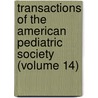 Transactions of the American Pediatric Society (Volume 14) by American Pediatric Society