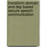 Transform-domain And Dsp Based Secure Speech Communication door Jameel Ahmed
