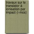 Travaux Sur Le Transistor à Ionisation Par Impact (i-mos)