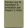 Travaux Sur Le Transistor à Ionisation Par Impact (i-mos) by Frédéric Mayer