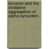 Tyrosine and the Oxidative Aggregation of Alpha-Synuclein. door Rebecca A.S. Ruf
