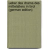 Ueber Das Drama Des Mittelalters in Tirol (German Edition) door Pichler Adolf