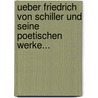 Ueber Friedrich von Schiller und Seine Poetischen Werke... door J. Schwaldopler