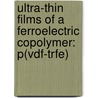 Ultra-thin Films Of A Ferroelectric Copolymer: P(vdf-trfe) by Dipankar Mandal