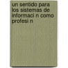 Un Sentido Para Los Sistemas de Informaci N Como Profesi N door Wilson Brice O