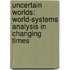 Uncertain Worlds: World-Systems Analysis in Changing Times