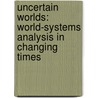 Uncertain Worlds: World-Systems Analysis in Changing Times door Professor Charles Lemert